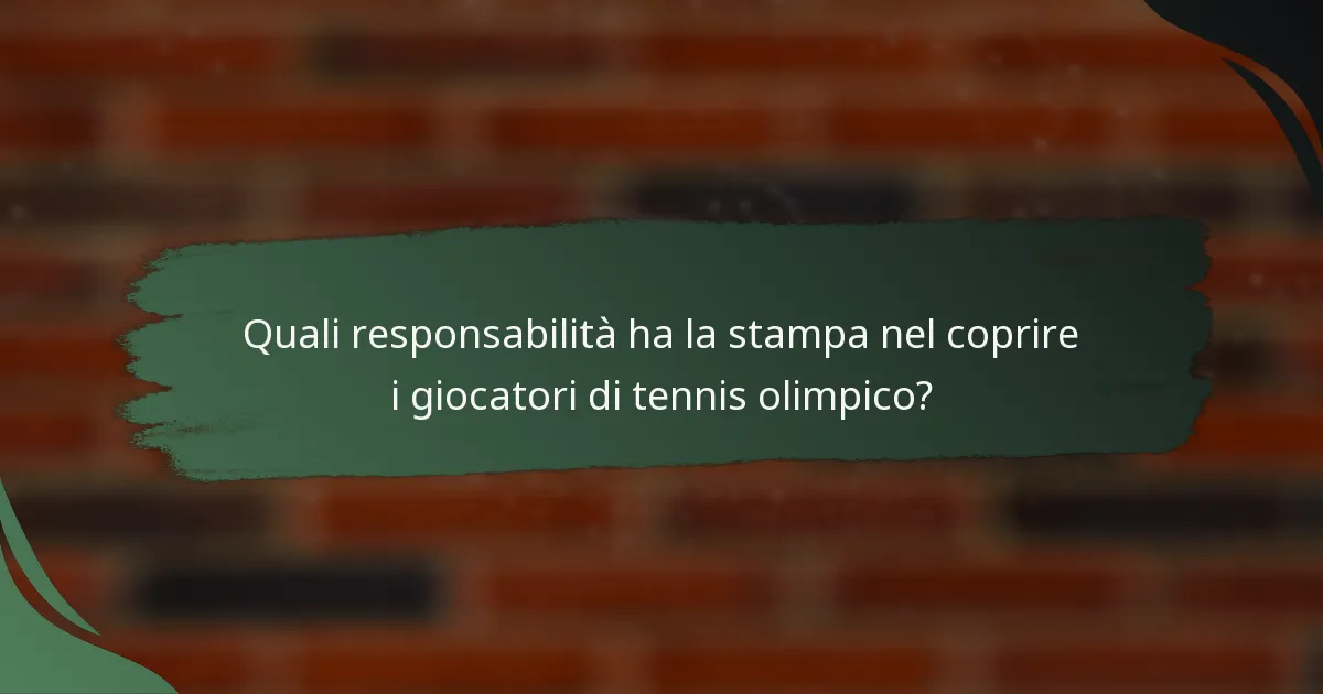 Quali responsabilità ha la stampa nel coprire i giocatori di tennis olimpico?
