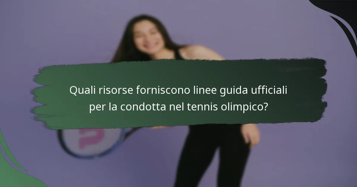 Quali risorse forniscono linee guida ufficiali per la condotta nel tennis olimpico?