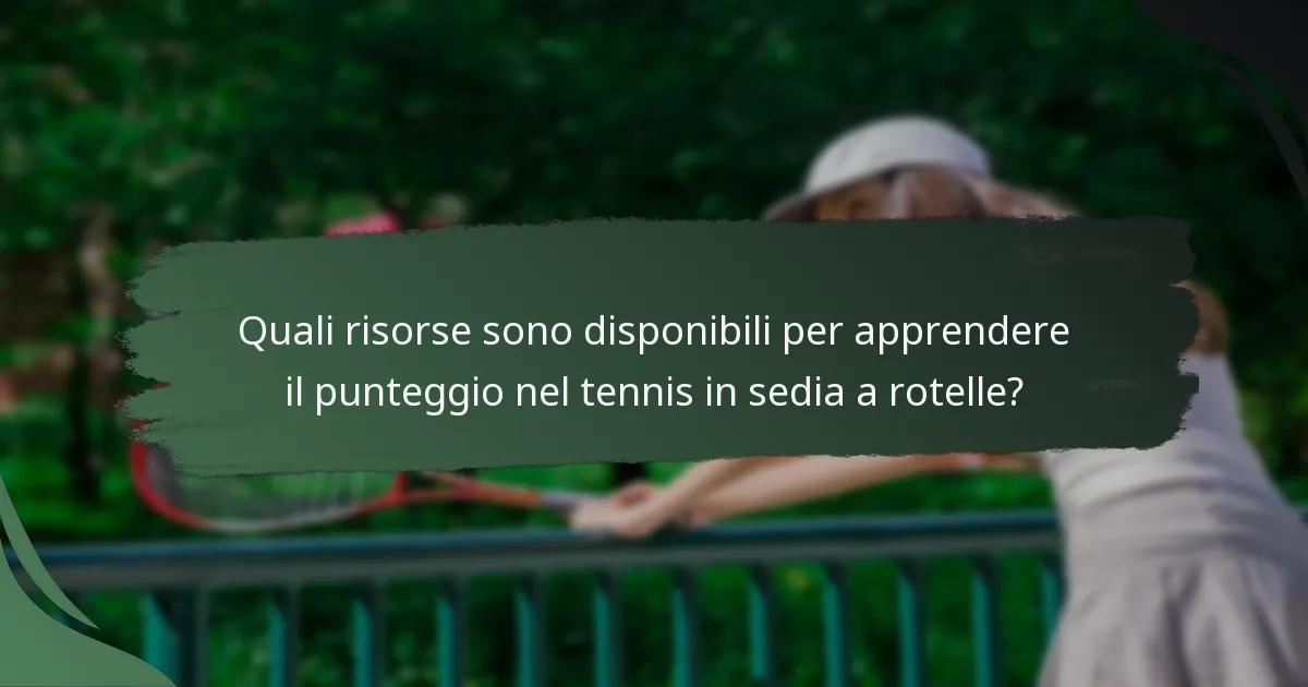 Quali risorse sono disponibili per apprendere il punteggio nel tennis in sedia a rotelle?