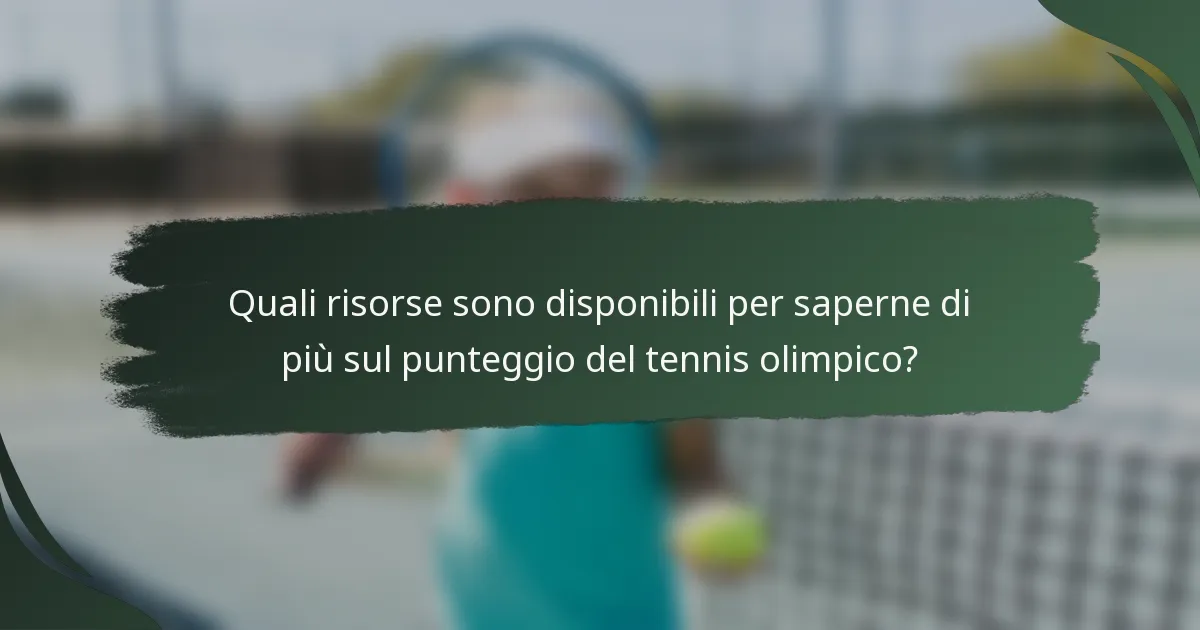 Quali risorse sono disponibili per saperne di più sul punteggio del tennis olimpico?