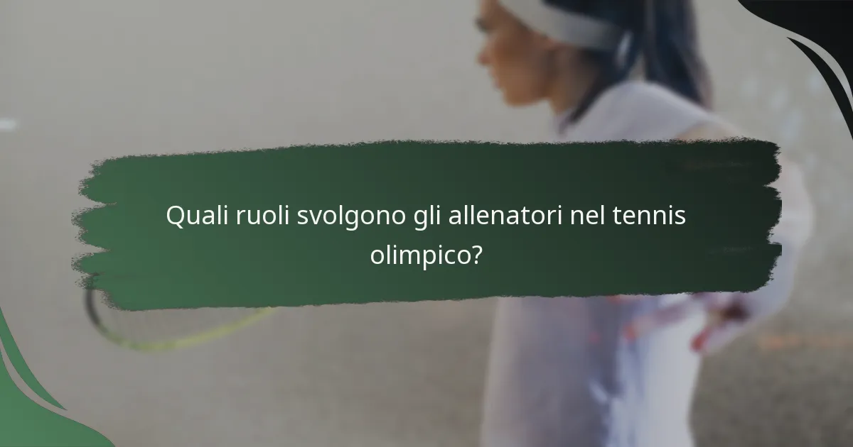 Quali ruoli svolgono gli allenatori nel tennis olimpico?
