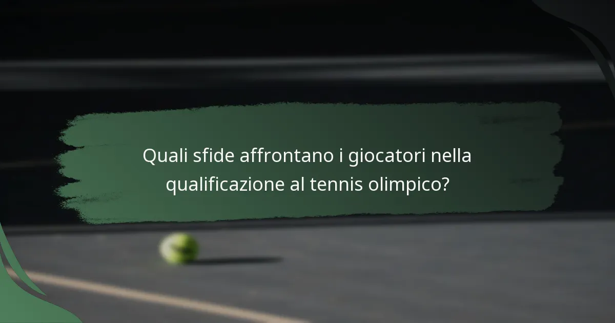 Quali sfide affrontano i giocatori nella qualificazione al tennis olimpico?