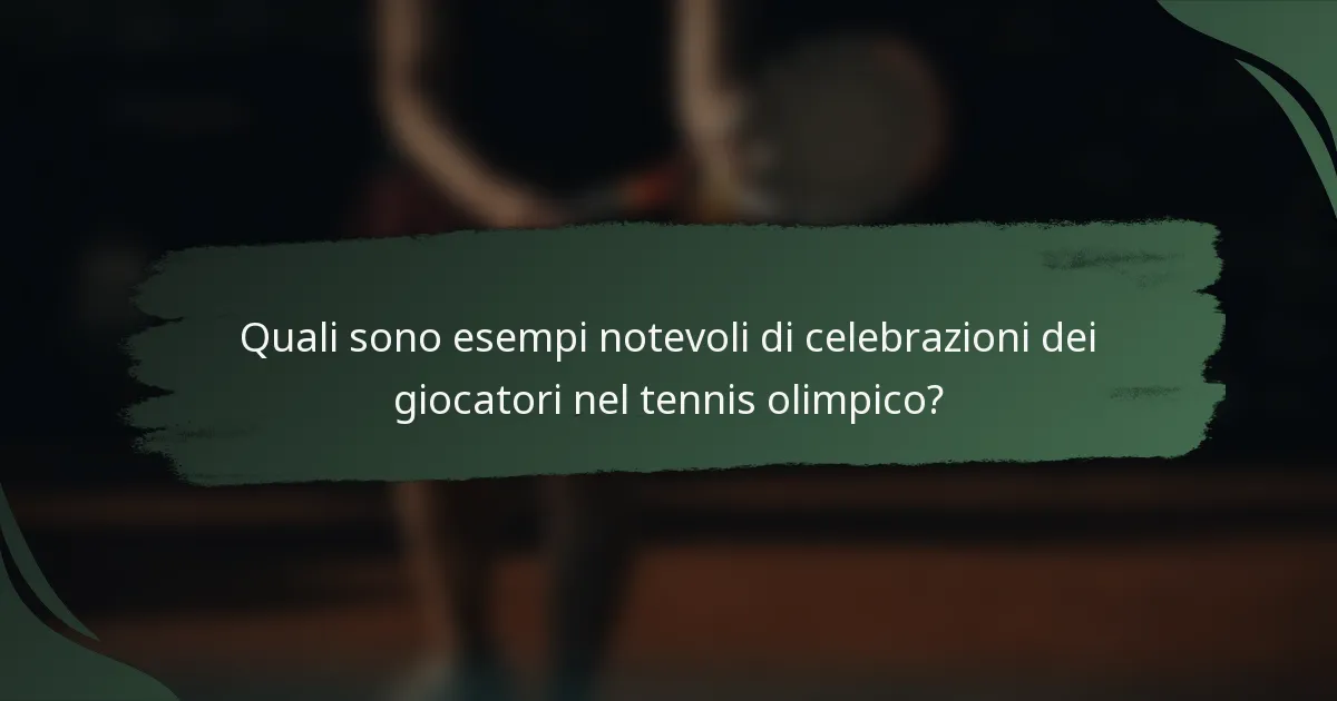 Quali sono esempi notevoli di celebrazioni dei giocatori nel tennis olimpico?