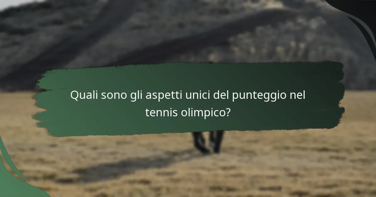 Quali sono gli aspetti unici del punteggio nel tennis olimpico?