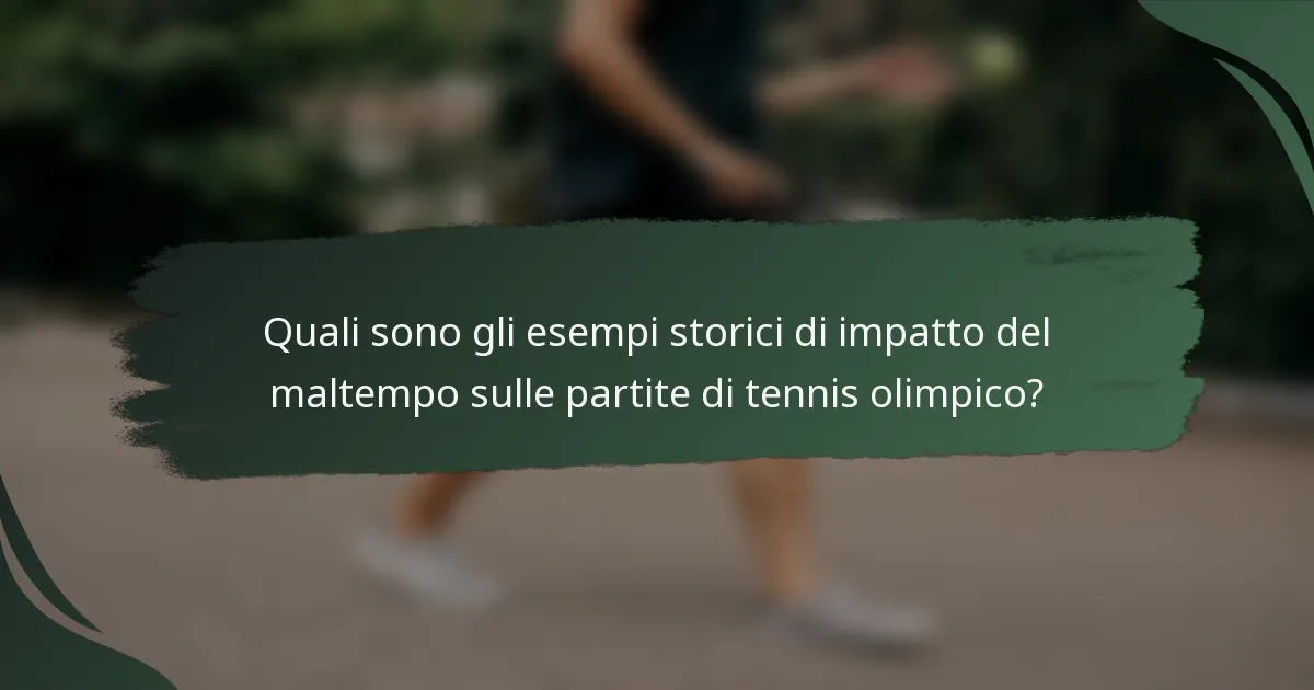 Quali sono gli esempi storici di impatto del maltempo sulle partite di tennis olimpico?