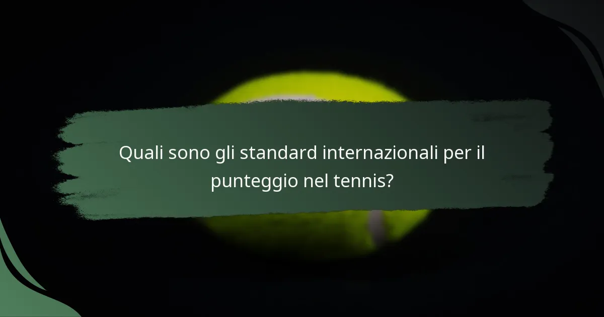 Quali sono gli standard internazionali per il punteggio nel tennis?