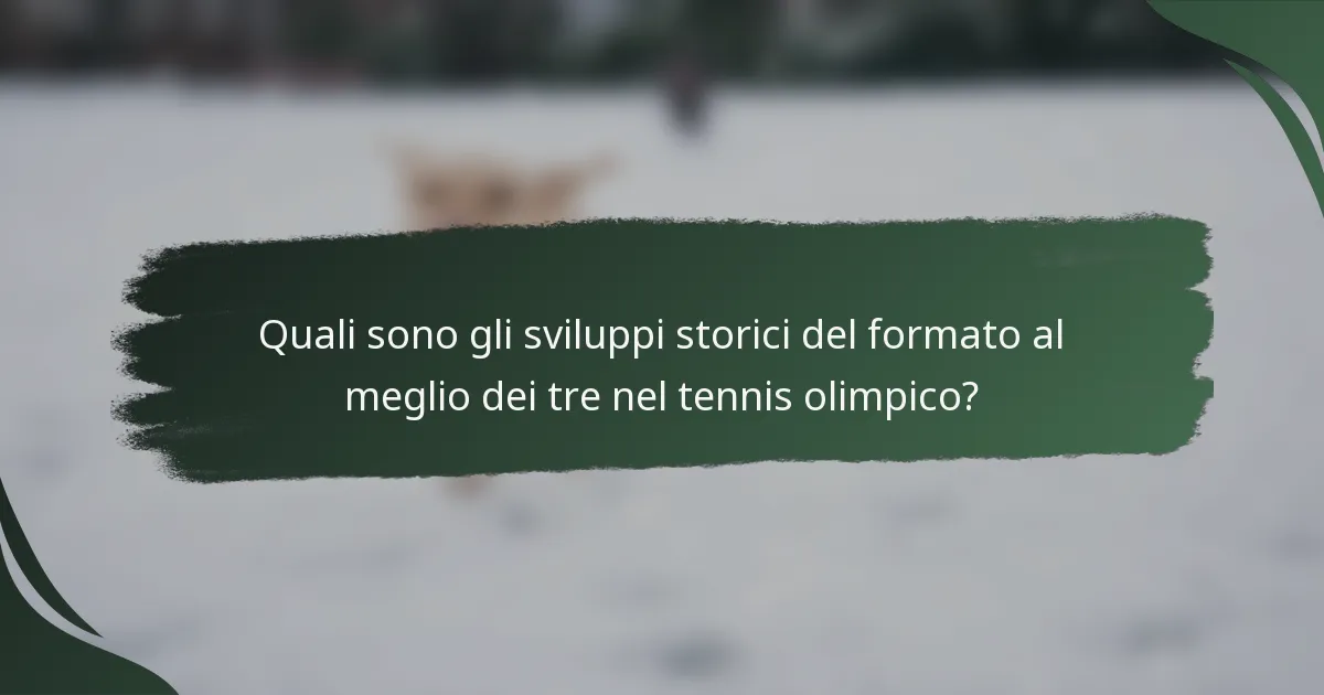 Quali sono gli sviluppi storici del formato al meglio dei tre nel tennis olimpico?