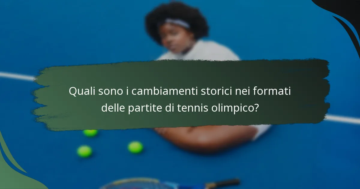 Quali sono i cambiamenti storici nei formati delle partite di tennis olimpico?