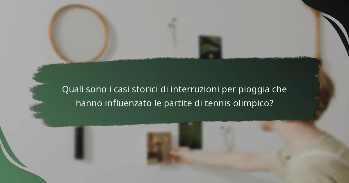 Quali sono i casi storici di interruzioni per pioggia che hanno influenzato le partite di tennis olimpico?