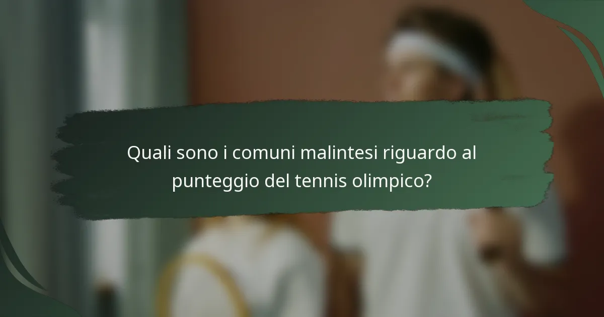 Quali sono i comuni malintesi riguardo al punteggio del tennis olimpico?