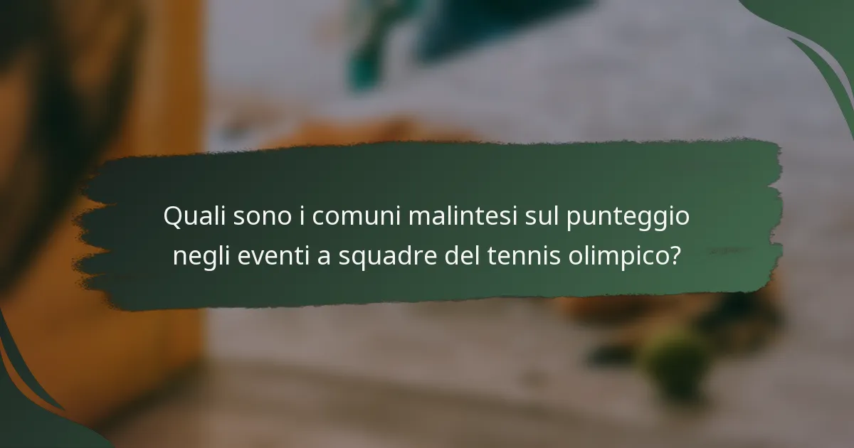 Quali sono i comuni malintesi sul punteggio negli eventi a squadre del tennis olimpico?