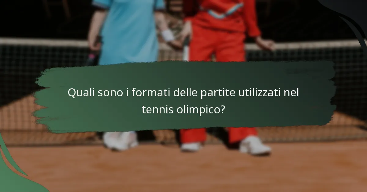 Quali sono i formati delle partite utilizzati nel tennis olimpico?
