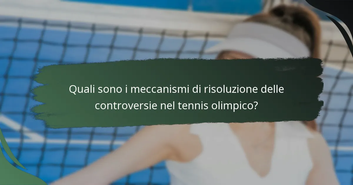 Quali sono i meccanismi di risoluzione delle controversie nel tennis olimpico?