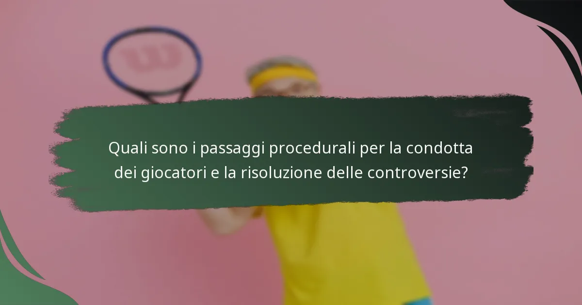 Quali sono i passaggi procedurali per la condotta dei giocatori e la risoluzione delle controversie?
