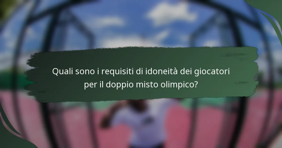 Quali sono i requisiti di idoneità dei giocatori per il doppio misto olimpico?