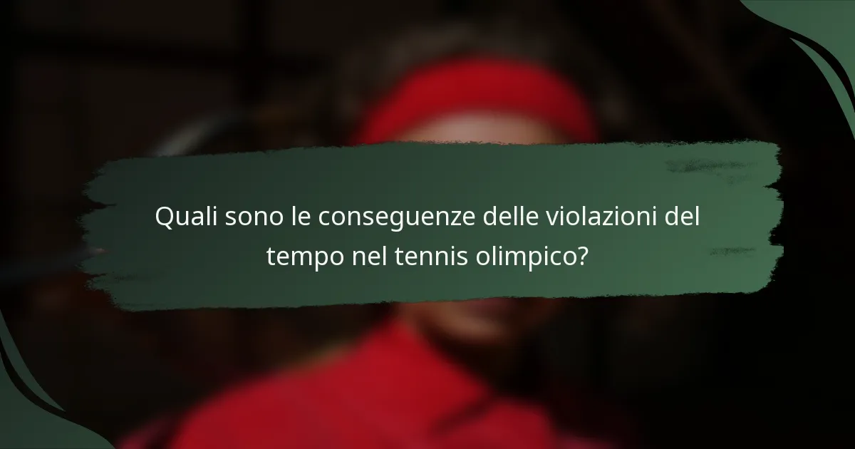 Quali sono le conseguenze delle violazioni del tempo nel tennis olimpico?