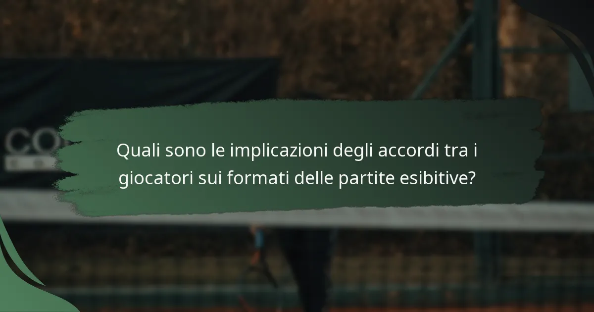 Quali sono le implicazioni degli accordi tra i giocatori sui formati delle partite esibitive?