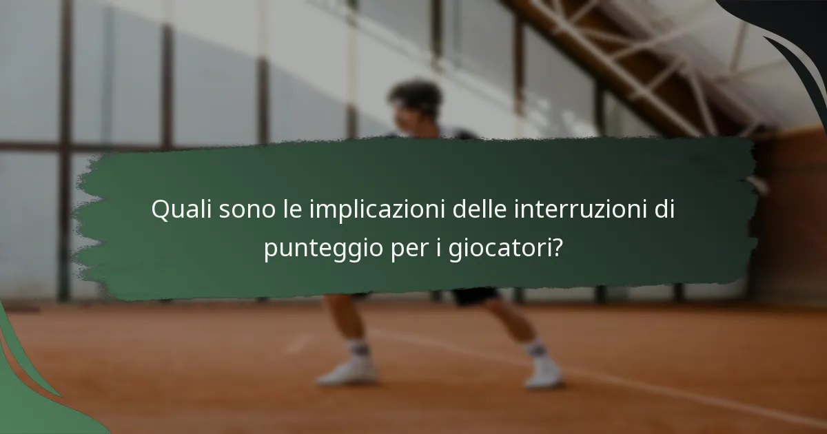 Quali sono le implicazioni delle interruzioni di punteggio per i giocatori?