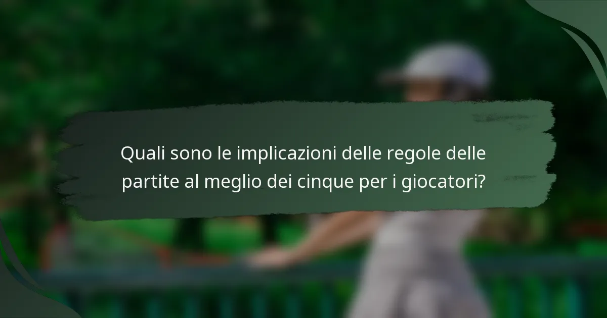 Quali sono le implicazioni delle regole delle partite al meglio dei cinque per i giocatori?