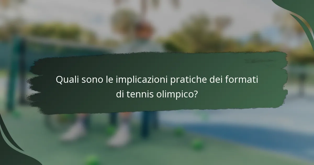 Quali sono le implicazioni pratiche dei formati di tennis olimpico?