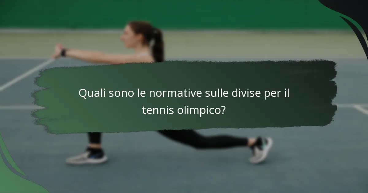 Quali sono le normative sulle divise per il tennis olimpico?
