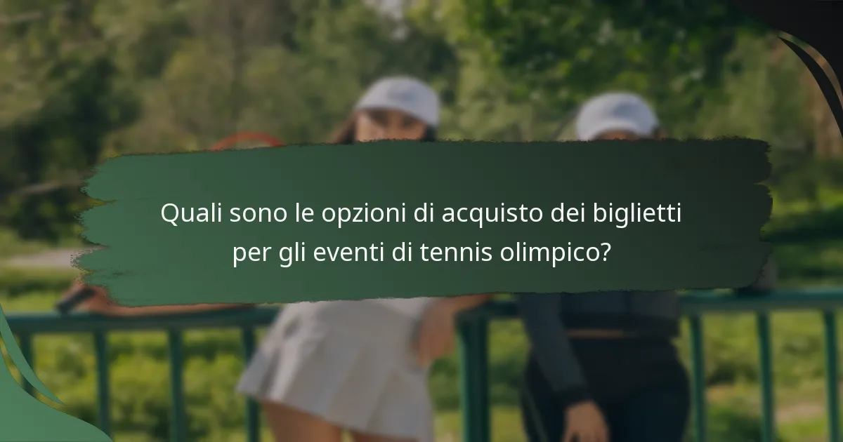 Quali sono le opzioni di acquisto dei biglietti per gli eventi di tennis olimpico?