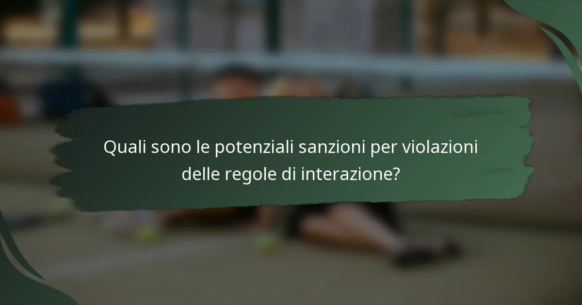 Quali sono le potenziali sanzioni per violazioni delle regole di interazione?