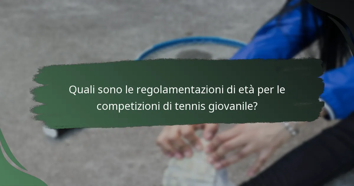 Quali sono le regolamentazioni di età per le competizioni di tennis giovanile?