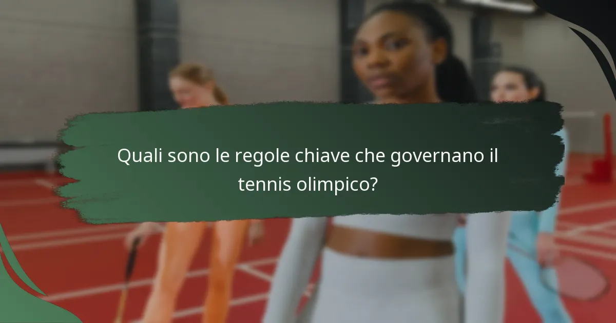 Quali sono le regole chiave che governano il tennis olimpico?