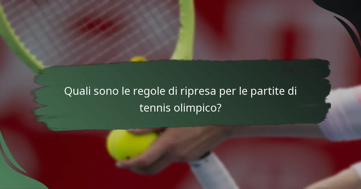 Quali sono le regole di ripresa per le partite di tennis olimpico?