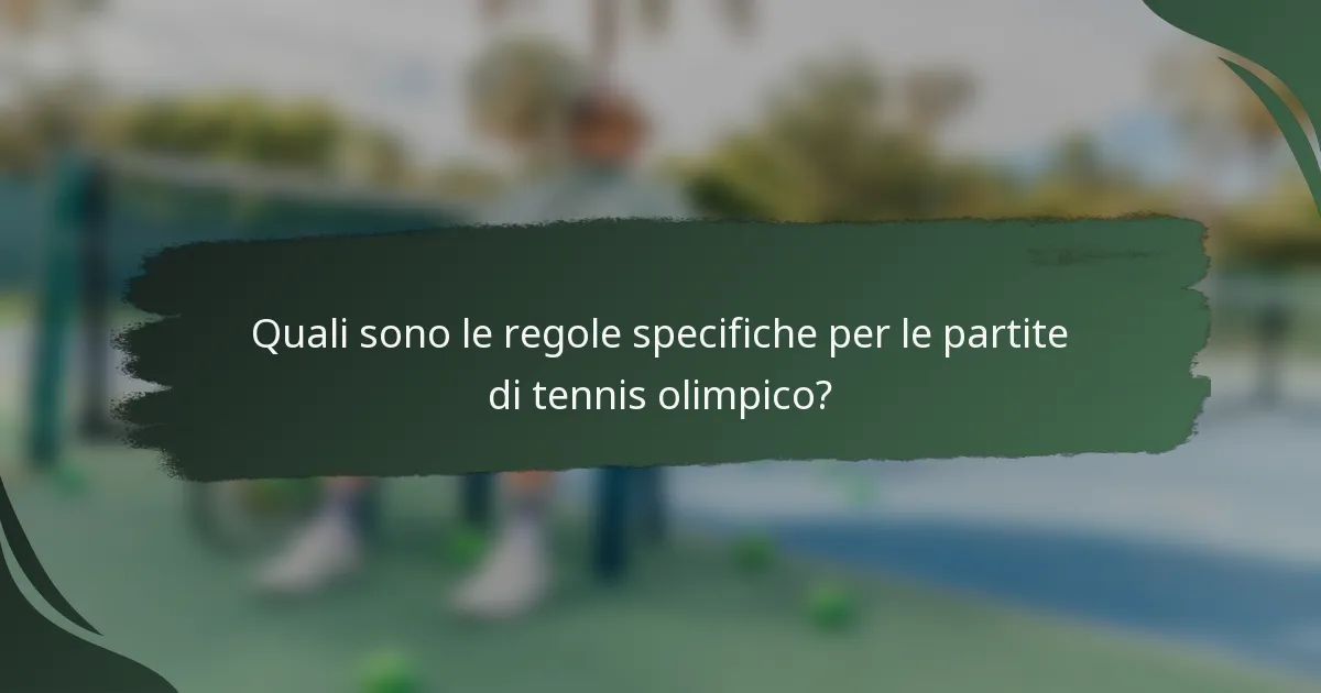 Quali sono le regole specifiche per le partite di tennis olimpico?