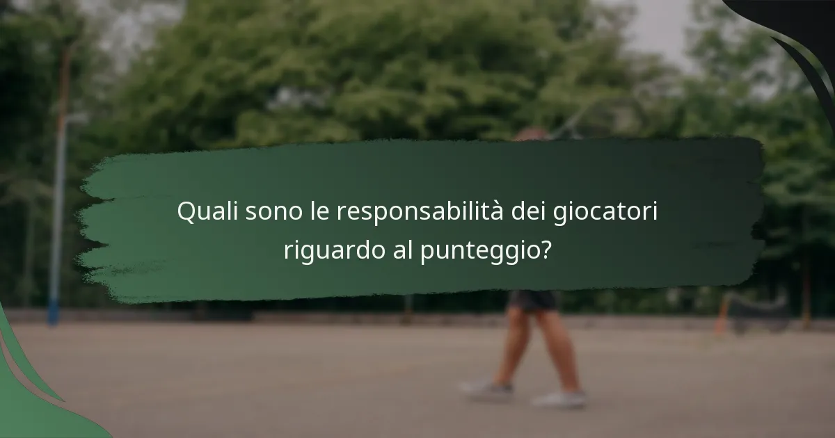 Quali sono le responsabilità dei giocatori riguardo al punteggio?