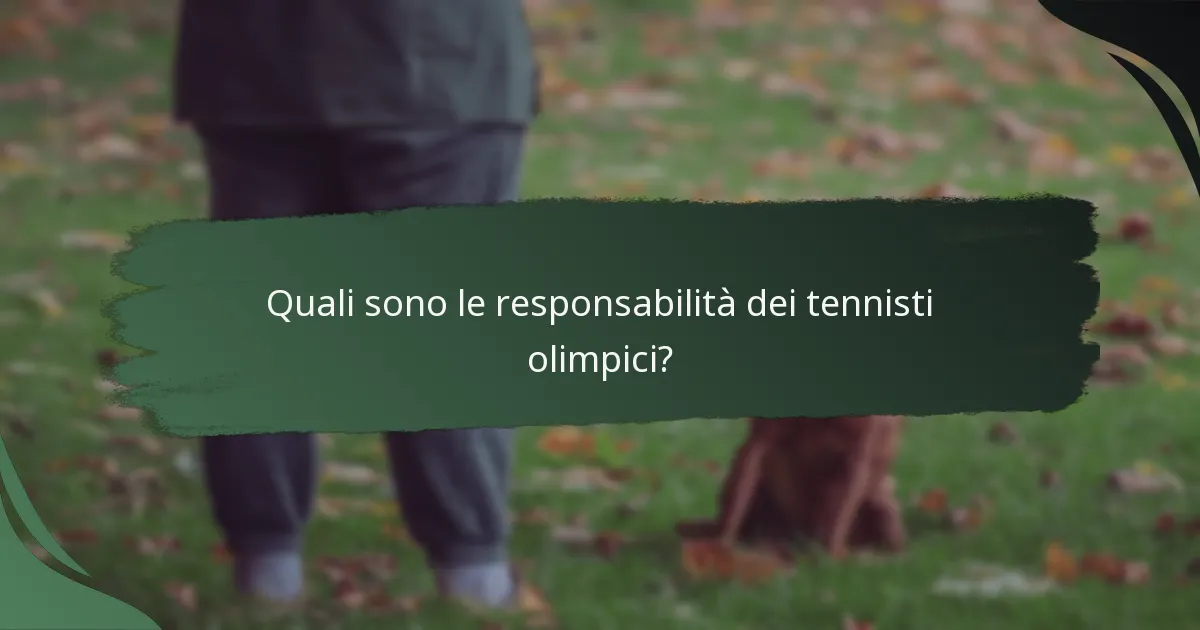 Quali sono le responsabilità dei tennisti olimpici?