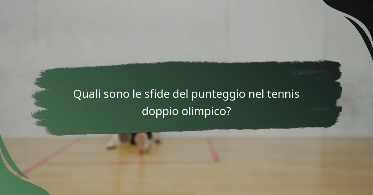 Quali sono le sfide del punteggio nel tennis doppio olimpico?