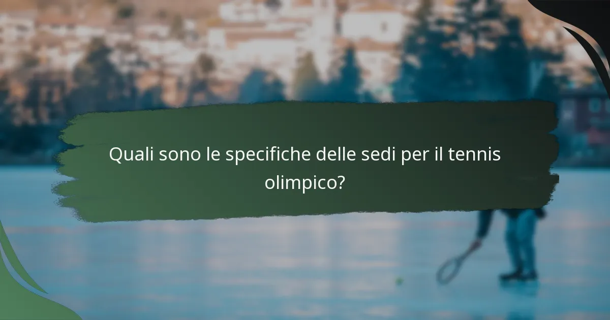 Quali sono le specifiche delle sedi per il tennis olimpico?