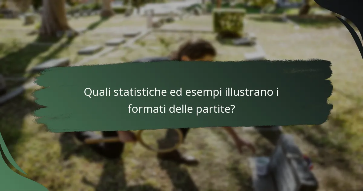 Quali statistiche ed esempi illustrano i formati delle partite?