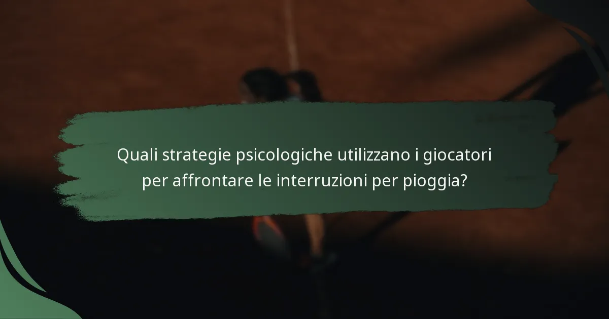Quali strategie psicologiche utilizzano i giocatori per affrontare le interruzioni per pioggia?