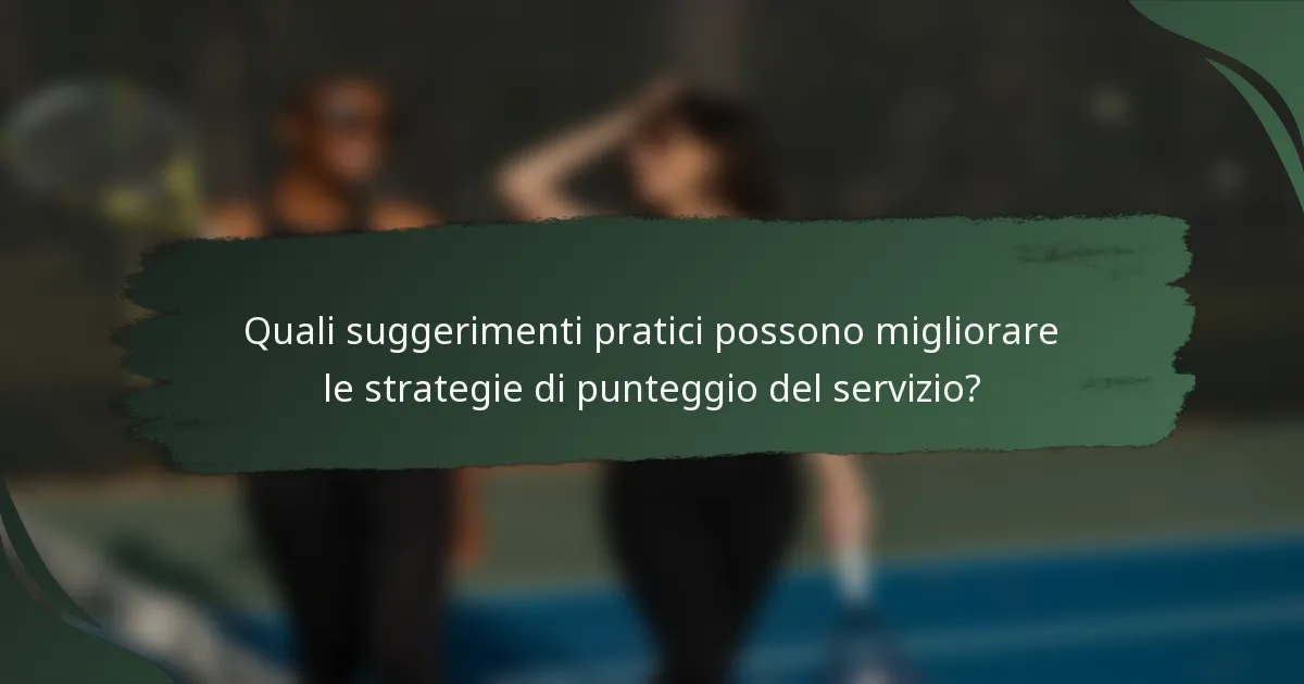 Quali suggerimenti pratici possono migliorare le strategie di punteggio del servizio?