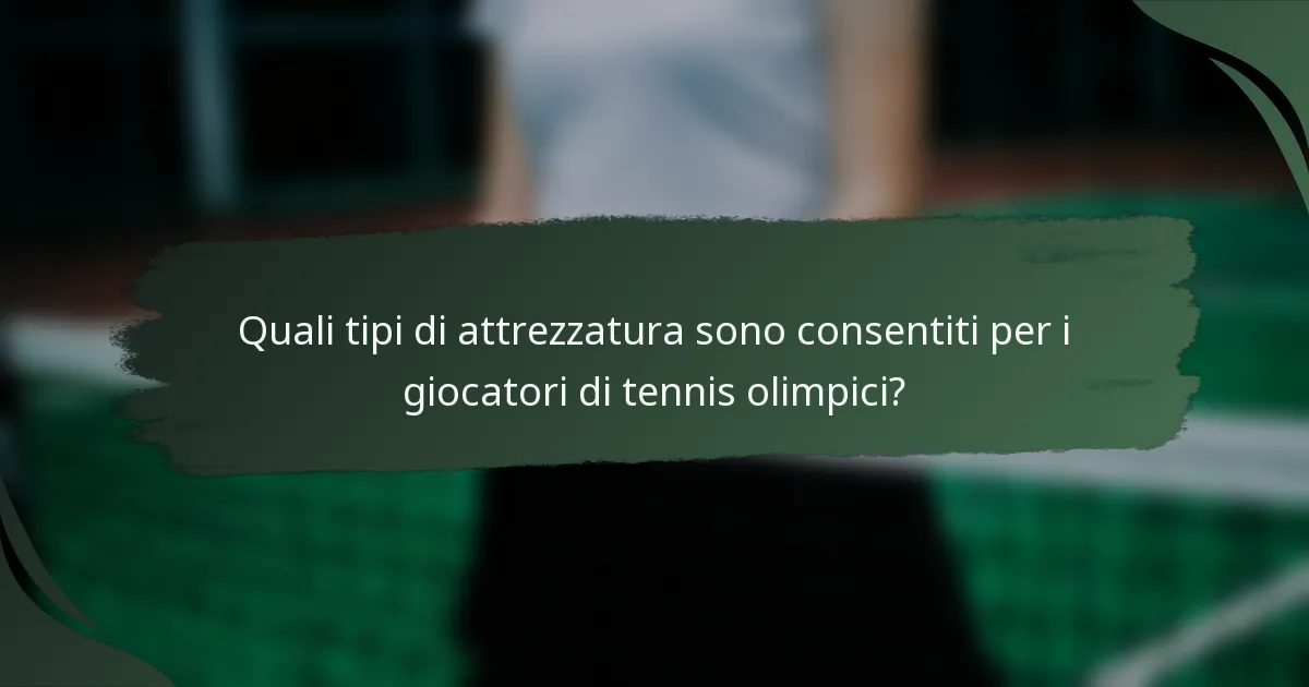 Quali tipi di attrezzatura sono consentiti per i giocatori di tennis olimpici?