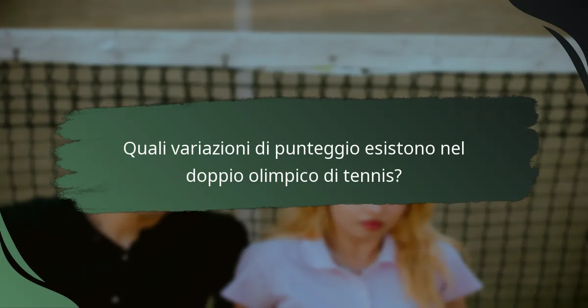 Quali variazioni di punteggio esistono nel doppio olimpico di tennis?