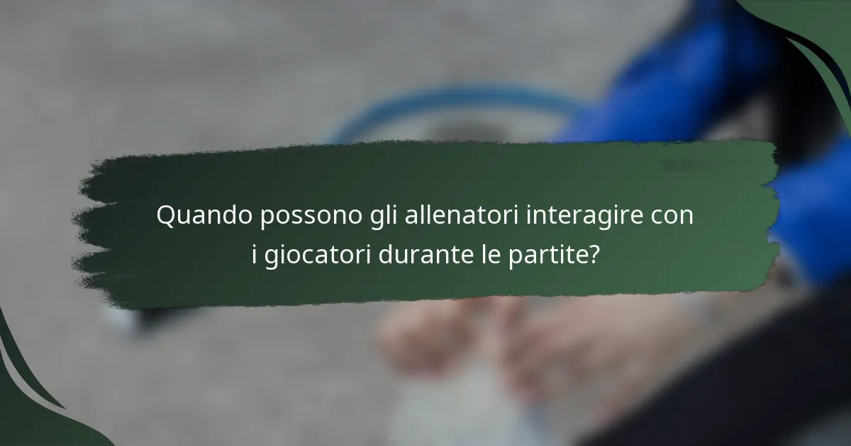 Quando possono gli allenatori interagire con i giocatori durante le partite?