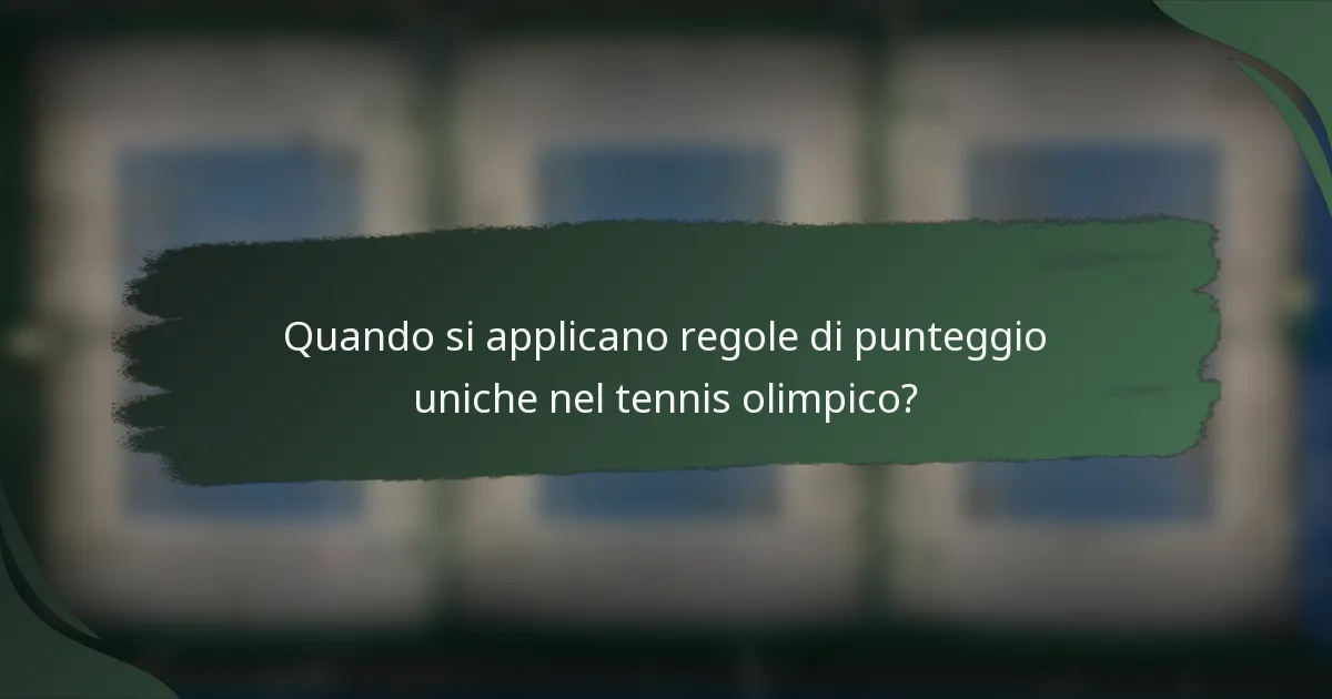 Quando si applicano regole di punteggio uniche nel tennis olimpico?